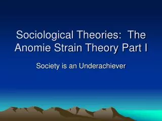 Sociological Theories: The Anomie Strain Theory Part I