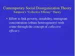 Contemporary Social Disorganization Theory Sampson’s “Collective Efficacy” Theory