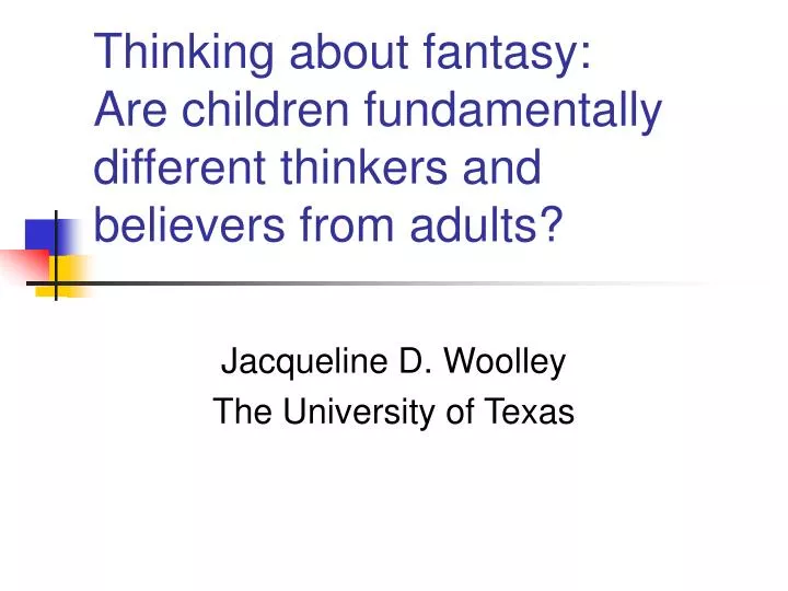 thinking about fantasy are children fundamentally different thinkers and believers from adults