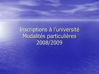 Inscriptions à l’université Modalités particulières 2008/2009