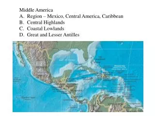 Middle America Region – Mexico, Central America, Caribbean Central Highlands Coastal Lowlands Great and Lesser Antilles