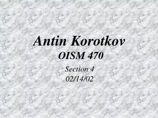 Antin Korotkov OISM 470 Section 4 02/14/02