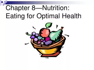 Chapter 8—Nutrition: Eating for Optimal Health