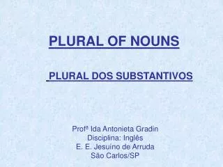 Profª Ida Antonieta Gradin Disciplina : Inglês E . E . Jesuíno de Arruda São Carlos/SP