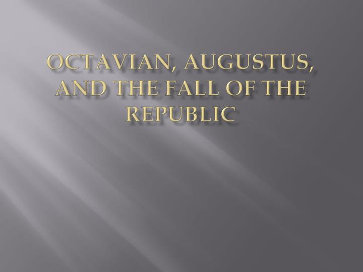 octavian augustus and the fall of the republic