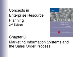 Concepts in Enterprise Resource Planning 2 nd Edition Chapter 3 Marketing Information Systems and the Sales Order Proc