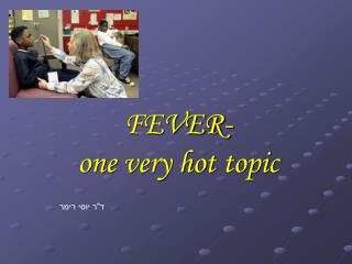 FEVER- one very hot topic