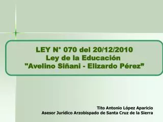 LEY N° 070 del 20/12/2010 Ley de la Educación &quot;Avelino Siñani - Elizardo Pérez”