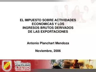 EL IMPUESTO SOBRE ACTIVIDADES ECONOMICAS Y LOS INGRESOS BRUTOS DERIVADOS DE LAS EXPORTACIONES Antonio Planchart Mendo