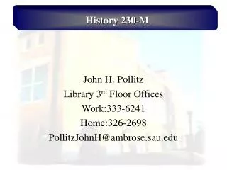 John H. Pollitz Library 3 rd Floor Offices Work:333-6241 Home:326-2698 PollitzJohnH@ambrose.sau