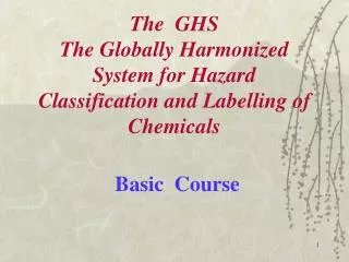 The GHS The Globally Harmonized System for Hazard Classification and Labelling of Chemicals