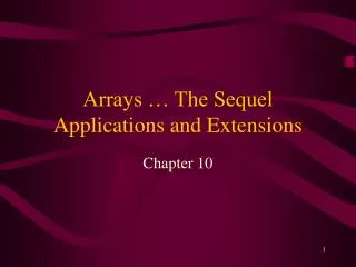 Arrays … The Sequel Applications and Extensions