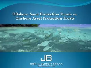 O ffshore Asset Protection Trusts vs. O nshore Asset Protection Trusts