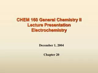 CHEM 160 General Chemistry II Lecture Presentation Electrochemistry