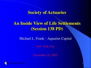 Society of Actuaries An Inside View of Life Settlements (Session 138 PD)