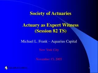 Society of Actuaries Actuary as Expert Witness (Session 82 TS)
