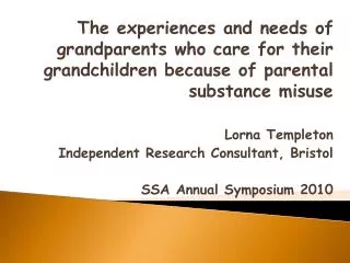 The experiences and needs of grandparents who care for their grandchildren because of parental substance misuse Lorna Te