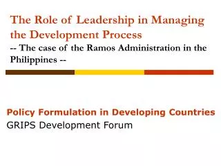 The Role of Leadership in Managing the Development Process -- The case of the Ramos Administration in the Philippines -