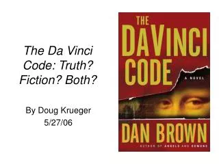 The Da Vinci Code: Truth? Fiction? Both?