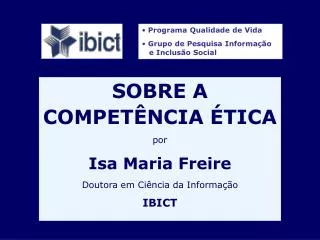 SOBRE A COMPETÊNCIA ÉTICA por Isa Maria Freire Doutora em Ciência da Informação IBICT