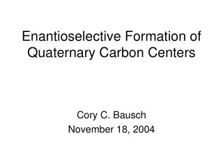 Enantioselective Formation of Quaternary Carbon Centers