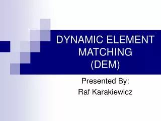 DYNAMIC ELEMENT MATCHING (DEM)