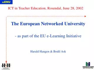 The European Networked University - as part of the EU e-Learning Initiative Harald Haugen &amp; Bodil Ask