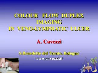 COLOUR FLOW DUPLEX IMAGING IN VENO-LYMPHATIC ULCER A. Cavezzi S.Benedetto del Tronto, Bologna cavezzi.it