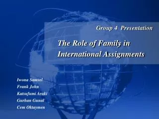 Group 4 Presentation The Role of Family in International Assignments