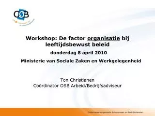 Workshop: De factor organisatie bij leeftijdsbewust beleid donderdag 8 april 2010 Ministerie van Sociale Zaken en Werk