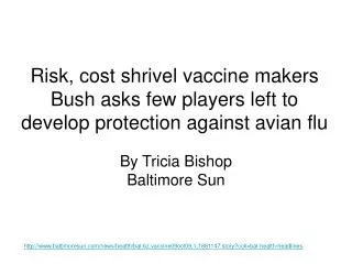 Risk, cost shrivel vaccine makers Bush asks few players left to develop protection against avian flu