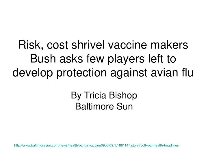 risk cost shrivel vaccine makers bush asks few players left to develop protection against avian flu