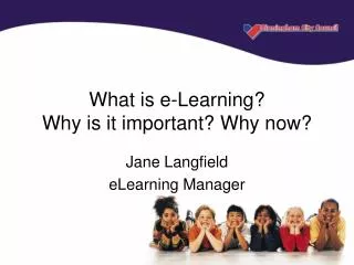 What is e-Learning? Why is it important? Why now?