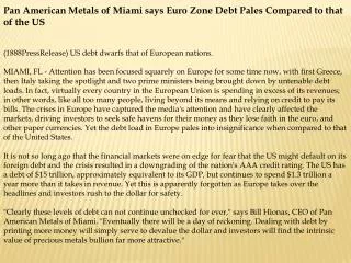 Pan American Metals of Miami says Euro Zone Debt Pales Compa