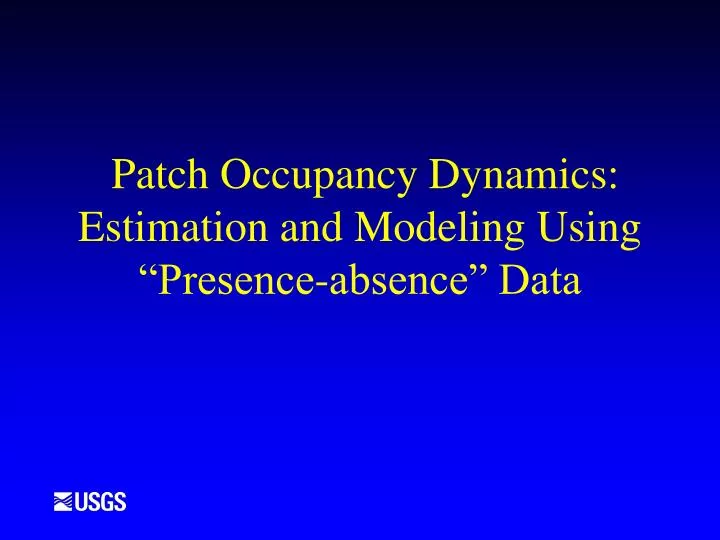 patch occupancy dynamics estimation and modeling using presence absence data
