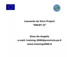 Leonardo da Vinci Project “EMCET II” Elmo De Angelis e.mail: training.2000@provincia.ps.it training2000.it