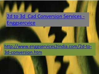 Enggservices -2d to 3d cad conversion Services