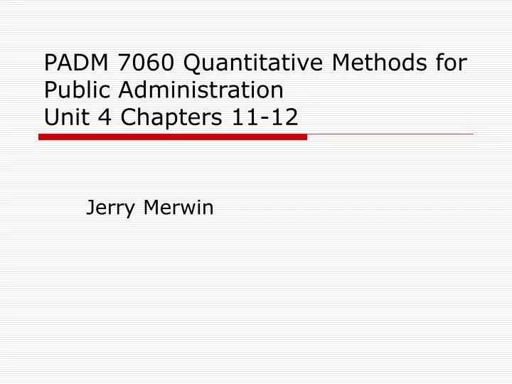 padm 7060 quantitative methods for public administration unit 4 chapters 11 12