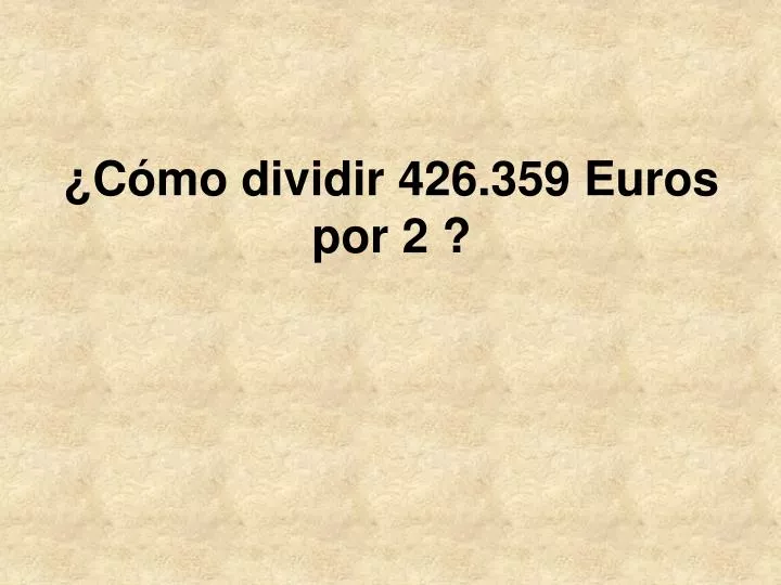 c mo dividir 426 359 euros por 2