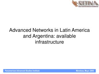 Advanced Networks in Latin America and Argentina: available infrastructure