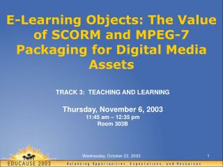 E-Learning Objects: The Value of SCORM and MPEG-7 Packaging for Digital Media Assets