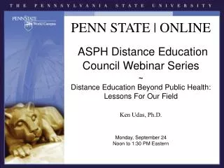 PENN STATE | ONLINE ASPH Distance Education Council Webinar Series ~ Distance Education Beyond Public Health: Lessons Fo