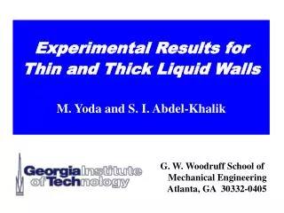 Experimental Results for Thin and Thick Liquid Walls M. Yoda and S. I. Abdel-Khalik