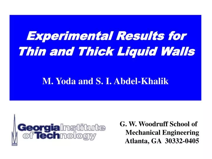 experimental results for thin and thick liquid walls m yoda and s i abdel khalik