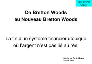 De Bretton Woods au Nouveau Bretton Woods La fin d’un système financier utopique où l’argent n’est pas lié au réel