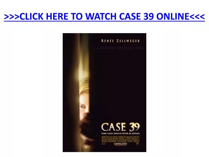 click here to watch case 39 online