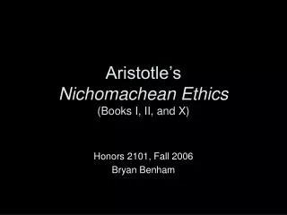 Aristotle’s Nichomachean Ethics (Books I, II, and X)