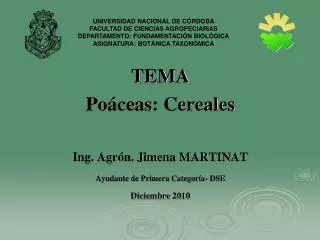 TEMA Poáceas: Cereales Ing. Agrón. Jimena MARTINAT Ayudante de Primera Categoría- DSE Diciembre 2010