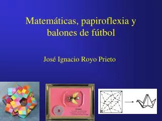 Matemáticas, papiroflexia y balones de fútbol