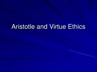 Aristotle and Virtue Ethics